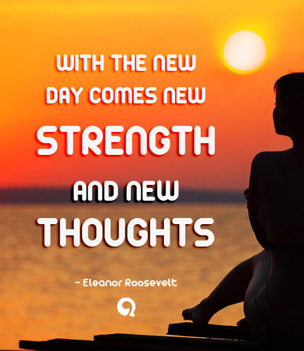 thoughts-quotes-quotesing-with-the-new-day-comes-new-strength-and-new-thoughts