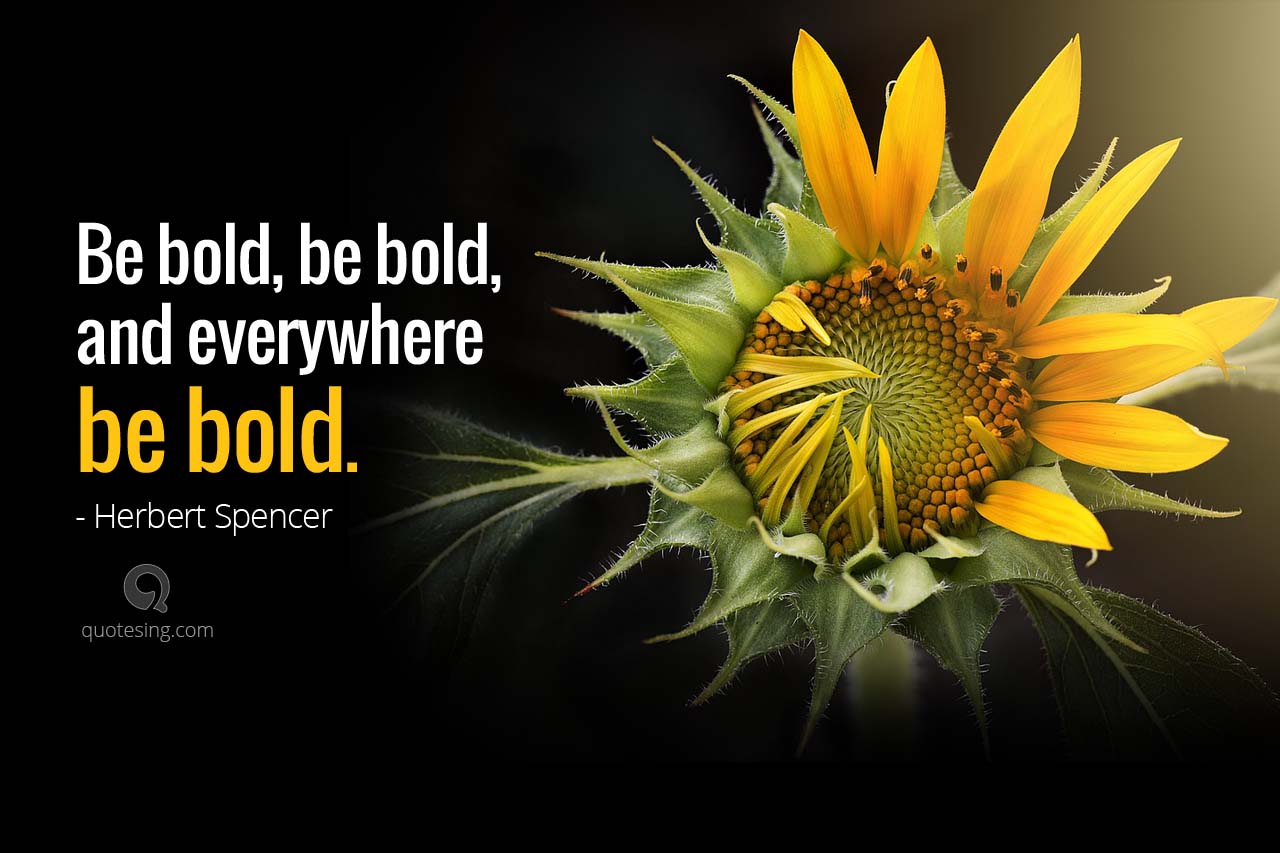 Be bold, be bold, and everywhere be bold - Be Bold Quotes Pictures