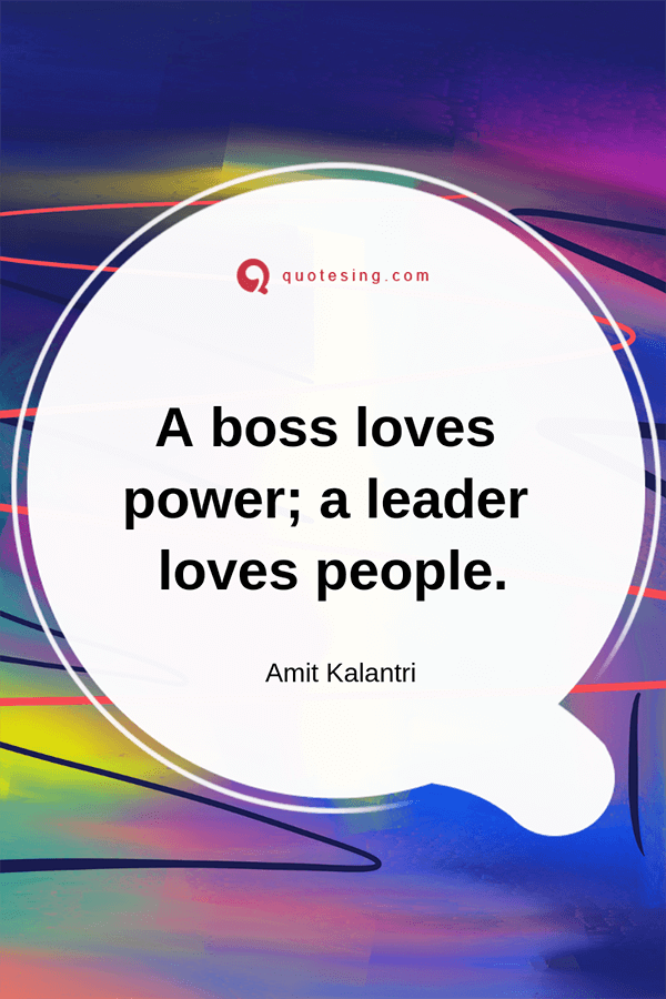A boss loves power; a leader love people - Quotesing